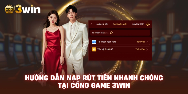 Hướng dẫn nạp rút tiền nhanh chóng tại cổng game 3WIN